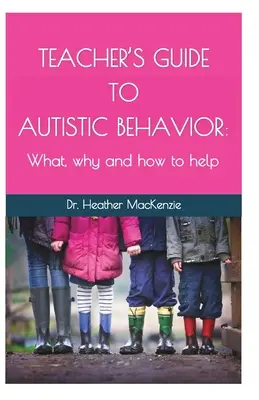 Guía del profesor para el comportamiento autista: Qué, por qué y cómo ayudar - Teacher's Guide to Autistic Behavior: What, why and how to help