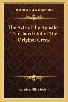 Los Hechos de los Apóstoles Traducidos del Griego Original - The Acts of the Apostles Translated Out of The Original Greek