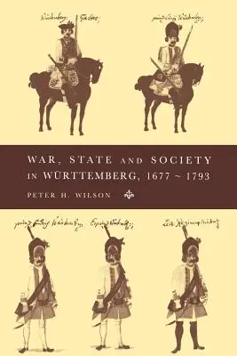 Guerra, Estado y sociedad en Wrttemberg, 1677-1793 - War, State and Society in Wrttemberg, 1677-1793