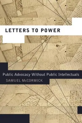 Cartas al poder: La defensa pública sin intelectuales públicos - Letters to Power: Public Advocacy Without Public Intellectuals