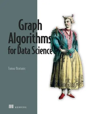 Algoritmos gráficos para la ciencia de datos: With Examples in Neo4j - Graph Algorithms for Data Science: With Examples in Neo4j