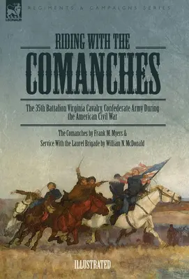 Cabalgando con los comanches: El 35 Batallón de Caballería de Virginia, Ejército Confederado durante la Guerra Civil Americana - Riding with the Comanches: The 35th Battalion Virginia Cavalry, Confederate Army During the American Civil War