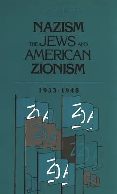 El nazismo, los judíos y el sionismo estadounidense, 1933-1948 - Nazism, the Jews and American Zionism, 1933-1948