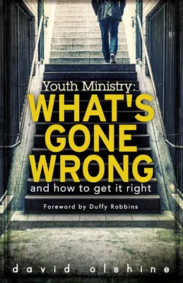 Pastoral juvenil: Qué se ha hecho mal y cómo hacerlo bien - Youth Ministry: What's Gone Wrong and How to Get It Right