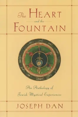 El corazón y la fuente: Antología de experiencias místicas judías - The Heart and the Fountain: An Anthology of Jewish Mystical Experiences