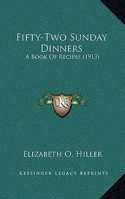Cincuenta y dos cenas dominicales: Libro de recetas (1913) - Fifty-Two Sunday Dinners: A Book of Recipes (1913)