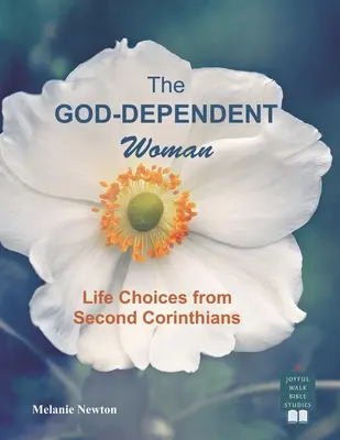 La mujer dependiente de Dios: Opciones de vida a partir de Segunda de Corintios - The God-Dependent Woman: Life Choices from Second Corinthians