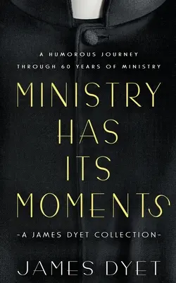 El ministerio tiene sus momentos: Una colección de James Dyet - Ministry Has Its Moments: A James Dyet Collection