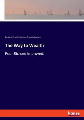 El camino hacia la riqueza: Poor Richard improved: - The Way to Wealth: Poor Richard improved: