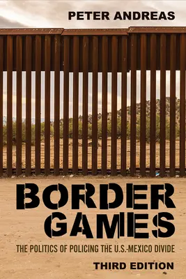 Juegos fronterizos: La política policial en la división México-Estados Unidos - Border Games: The Politics of Policing the U.S.-Mexico Divide