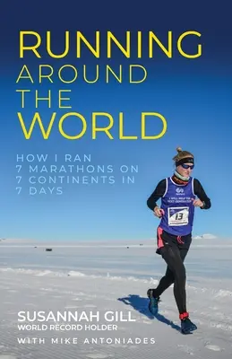 Correr alrededor del mundo: Cómo corrí 7 maratones en 7 continentes en 7 días - Running Around the World: How I Ran 7 Marathons on 7 Continents in 7 Days