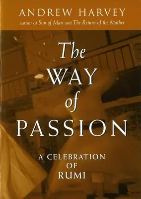 El camino de la pasión: Una celebración de Rumi - The Way of Passion: A Celebration of Rumi