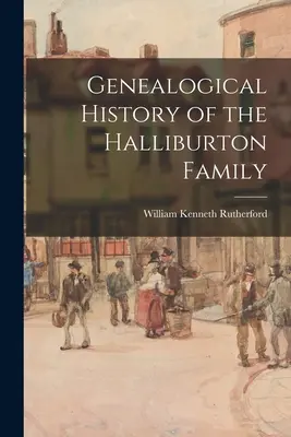 Historia genealógica de la familia Halliburton - Genealogical History of the Halliburton Family