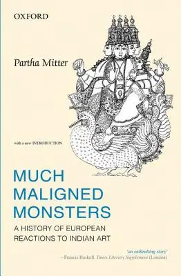 Much Maligned Monsters: Historia de las reacciones europeas ante el arte indio - Much Maligned Monsters: A History of European Reactions to Indian Art