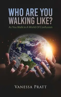 ¿A quién te pareces? Como caminas en un mundo de confusión - Who Are You Walking Like? As You Walk in a World of Confusion