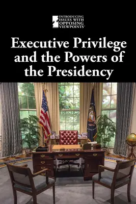 Privilegio ejecutivo y poderes de la Presidencia - Executive Privilege and the Powers of the Presidency