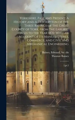 Yorkshire, pasado y presente: A History and A Description of the Three Ridings of the Great County of York, From the Earliest Ages to the Year 1870; - Yorkshire, Past and Present: A History and A Description of the Three Ridings of the Great County of York, From the Earliest Ages to the Year 1870;