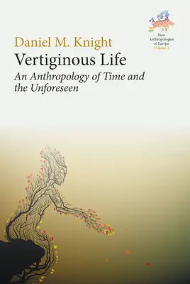 La vida vertiginosa: Una antropología del tiempo y lo imprevisto - Vertiginous Life: An Anthropology of Time and the Unforeseen