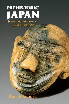 El Japón prehistórico: Nuevas perspectivas sobre el Asia oriental insular - Prehistoric Japan: New Perspectives on Insular East Asia