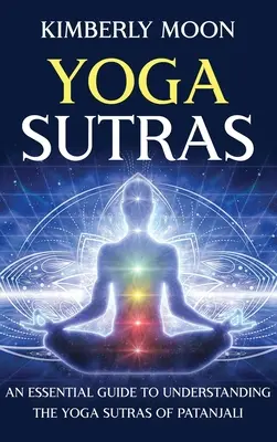 Yoga Sutras: Una guía esencial para entender los Yoga Sutras de Patanjali - Yoga Sutras: An Essential Guide to Understanding the Yoga Sutras of Patanjali