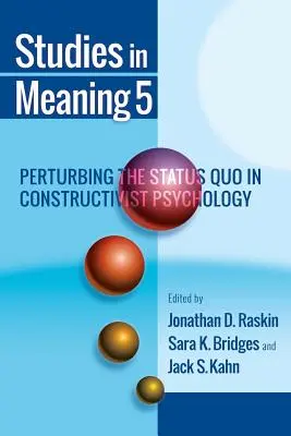 Estudios sobre el sentido 5: Perturbación del statu quo en la psicología constructivista - Studies in Meaning 5: Perturbing the Status Quo in Constructivist Psychology