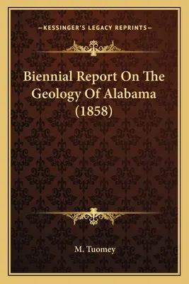 Informe bienal sobre la geología de Alabama (1858) - Biennial Report On The Geology Of Alabama (1858)