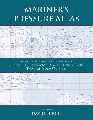 Mariner's Pressure Atlas: Presiones medias mundiales a nivel del mar y desviaciones estándar para el análisis meteorológico y la predicción de tormentas tropicales - Mariner's Pressure Atlas: Worldwide Mean Sea Level Pressures and Standard Deviations for Weather Analysis and Tropical Storm Forecasting