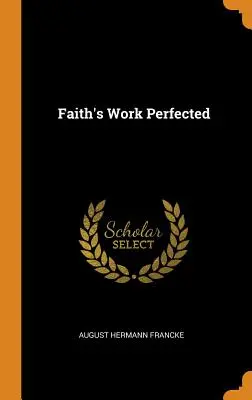 La obra de la fe perfeccionada - Faith's Work Perfected