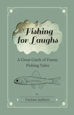 La pesca de la risa - Una gran colección de divertidos cuentos de pesca - Fishing for Laughs - A Great Catch of Funny Fishing Tales