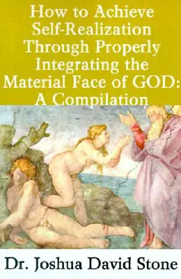 Cómo Alcanzar la Autorrealización Integrando Adecuadamente la Cara Material de Dios: Una Recopilación - How to Achieve Self-Realization Through Properly Integrating the Material Face of God: A Compilation