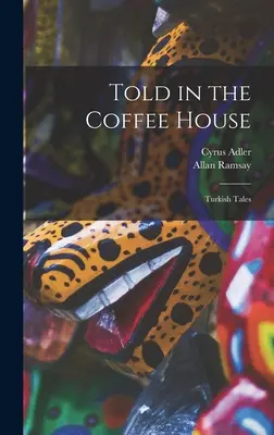 Contados en el café: Cuentos turcos - Told in the Coffee House: Turkish Tales