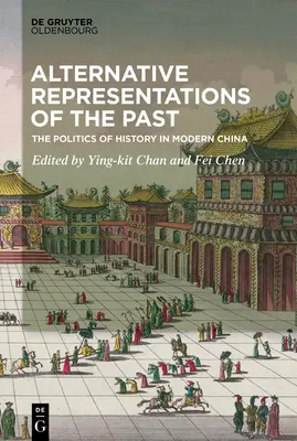 Representaciones alternativas del pasado: La política de la historia en la China moderna - Alternative Representations of the Past: The Politics of History in Modern China