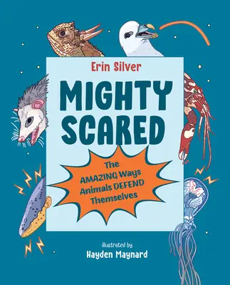 Mucho miedo: Las asombrosas formas que tienen los animales de defenderse - Mighty Scared: The Amazing Ways Animals Defend Themselves