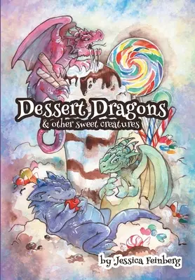 Dragones de postre y otras dulces criaturas - Dessert Dragons & Other Sweet Creatures