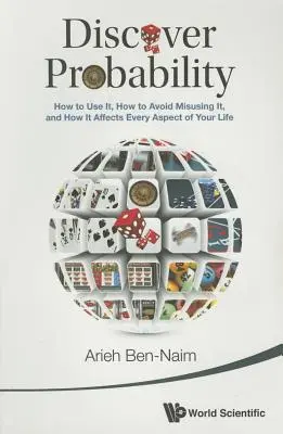 Descubra la probabilidad: cómo usarla, cómo evitar usarla mal y cómo afecta a todos los aspectos de su vida - Discover Probability: How to Use It, How to Avoid Misusing It, and How It Affects Every Aspect of Your Life