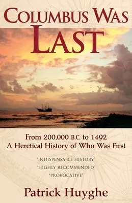 Colón fue el último: De 200.000 a.C. a 1492, una historia herética de quién fue el primero. - Columbus Was Last: From 200,000 B.C. to 1492, a Heretical History of Who Was First.