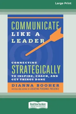 Comunicarse como un líder: Conectando Estratégicamente para Entrenar, Inspirar y Hacer las Cosas [16 Pt Large Print Edition] - Communicate Like a Leader: Connecting Strategically to Coach, Inspire, and Get Things Done [16 Pt Large Print Edition]