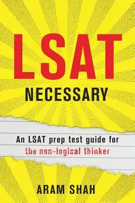 LSAT Necesario: Una guía de preparación para el examen LSAT para el pensador no lógico - LSAT Necessary: An LSAT prep test guide for the non-logical thinker