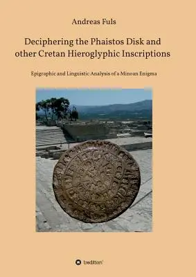 Descifrar el disco de Faistos y otras inscripciones jeroglíficas cretenses - Deciphering the Phaistos Disk and other Cretan Hieroglyphic Inscriptions