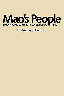 El pueblo de Mao: Dieciséis retratos de la vida en la China revolucionaria - Mao's People: Sixteen Portraits of Life in Revolutionary China