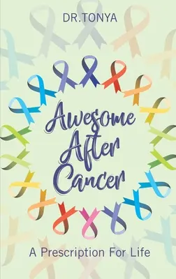 Impresionante después del cáncer: Una receta para la vida - Awesome After Cancer: A Prescription for Life