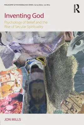 Inventar a Dios: Psicología de la creencia y auge de la espiritualidad secular - Inventing God: Psychology of Belief and the Rise of Secular Spirituality
