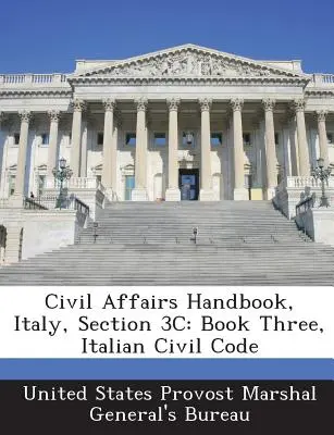 Manual de Asuntos Civiles, Italia, Sección 3c: Libro Tercero, Código Civil italiano - Civil Affairs Handbook, Italy, Section 3c: Book Three, Italian Civil Code
