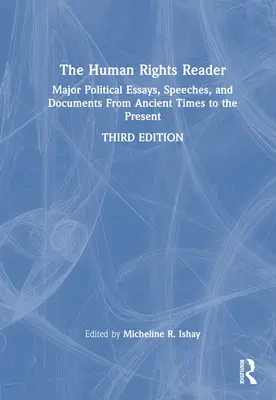 El lector de derechos humanos: Principales ensayos, discursos y documentos políticos desde la Antigüedad hasta nuestros días - The Human Rights Reader: Major Political Essays, Speeches, and Documents From Ancient Times to the Present