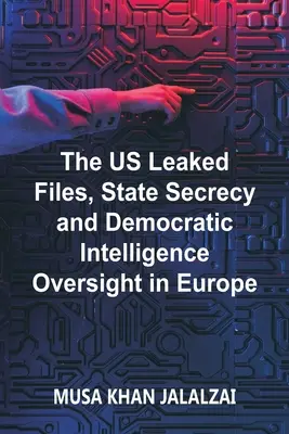 Los archivos filtrados de EE.UU., el secreto de Estado y el control democrático de los servicios de inteligencia en Europa - The US Leaked Files, State Secrecy and Democratic Intelligence Oversight in Europe