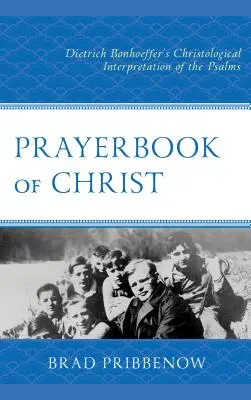 Libro de oraciones de Cristo: La interpretación cristológica de los Salmos por Dietrich Bonhoeffer - Prayerbook of Christ: Dietrich Bonhoeffer's Christological Interpretation of the Psalms