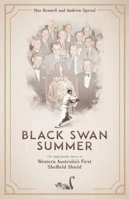 El verano del cisne negro: La improbable historia del primer Sheffield Shield de Australia Occidental - Black Swan Summer: The Improbable Story of Western Australia's First Sheffield Shield