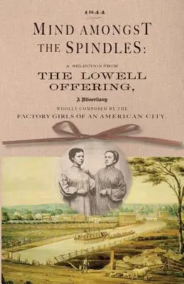 La mente entre los husos: Una selección de la obra de Lowell - Mind Amongst the Spindles: A Selection from the Lowell Offering