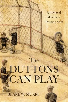 Los Dutton saben jugar: A Boyhood Memoir of Breaking Stuff - The Duttons Can Play: A Boyhood Memoir of Breaking Stuff