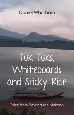 Tuk-Tuks, pizarras y arroz pegajoso: Cuentos de más allá del Mekong - Tuk-Tuks, Whiteboards, and Sticky Rice: Tales from Beyond the Mekong